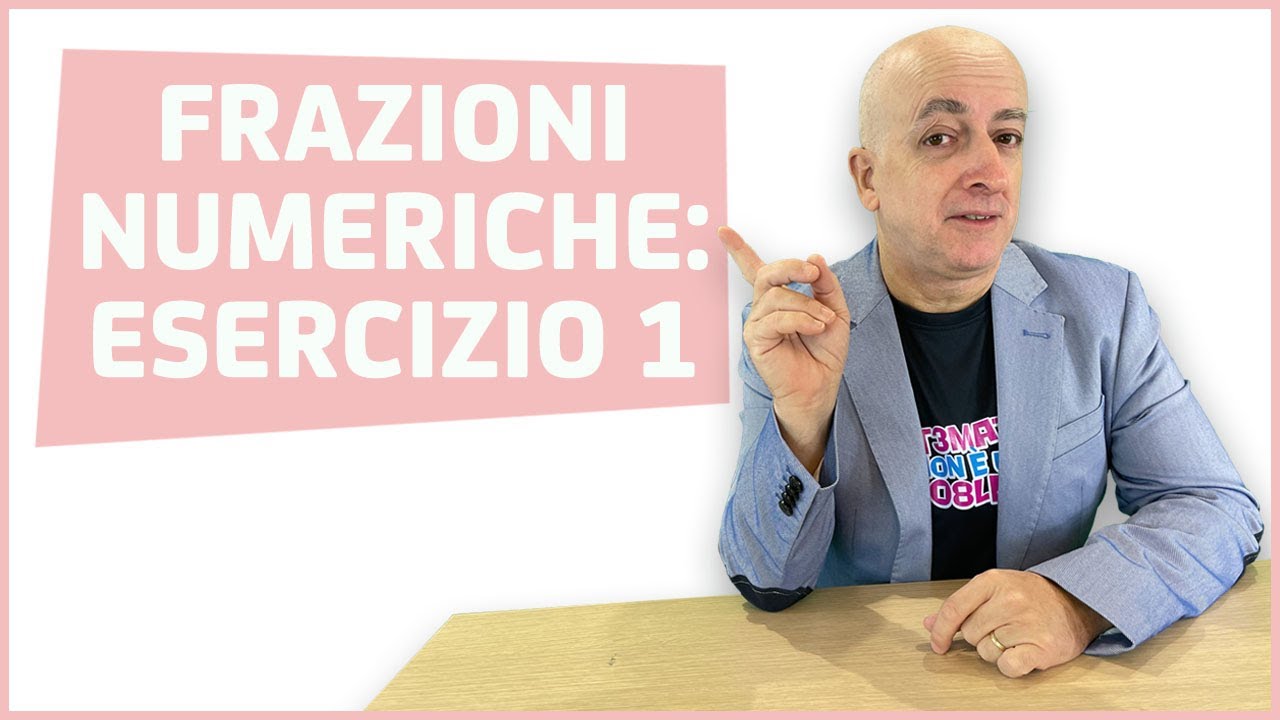 FRAZIONI NUMERICHE: ESERCIZIO 1 (LEZIONE DI APPROFONDIMENTO)