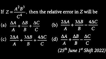 EUD DTS 04 Q3 If Z = A2B3/C4 then the relative error in Z will be