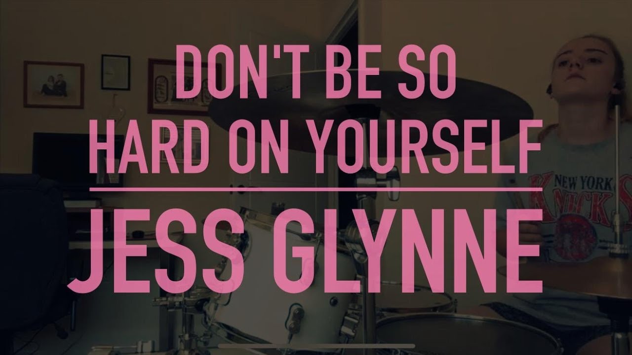 Don't be so hard on yourself- Jess Glynne - Drum cover - YouTube