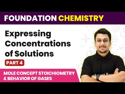 Expressing Concentrations of Solution | Mole Concept & Behavior of Gas - L4 | Foundation Chemistry