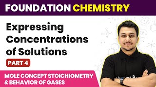Expressing Concentrations of Solution | Mole Concept & Behavior of Gas - L4 | Foundation Chemistry