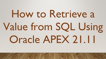 How to Retrieve a Value from SQL Using Oracle APEX 21.11