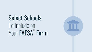 Select Schools To Include on Your FAFSA® Form