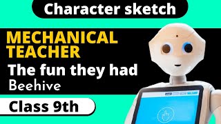 Character Sketch of Mechanical Teacher | mechancial teacher the fun they had | Class 9 English
