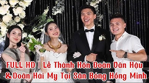 FULL HD | Lễ Thành Hôn Đoàn Văn Hậu & Doãn Hải My Tại Sân Bóng Hồng Minh- Hưng Hà- Thái Bình (11/11)