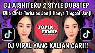 DJ BILA CINTA TAK TERBALAS JANJI HANYA TINGGAL JANJI - DJ AISHITERU 2 DUBSTEP DEYEKA FVNKYVIRAL 2025