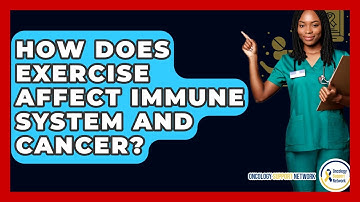How Does Exercise Affect Immune System And Cancer? - Oncology Support Network