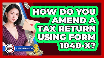 How Do You Amend a Tax Return Using Form 1040-X?