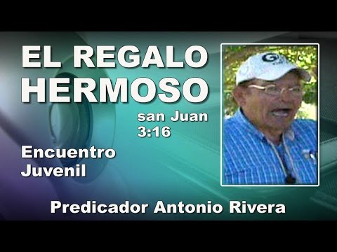 JESUS EL REGALO DE DIOS - San Juan 3:16 - Dios Amó al Mundo - Antonio Rivera