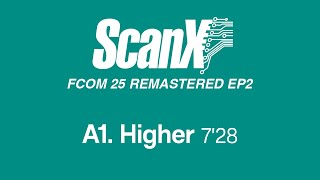 Scan X - Higher (Official Remastered Version - FCOM 25)