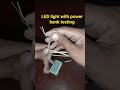 LED light with power bank testing