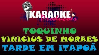 Video thumbnail of "TOQUINHO E VINICIUS DE MORAES - TARDE EM ITAPOÃ ( KARAOKE )"