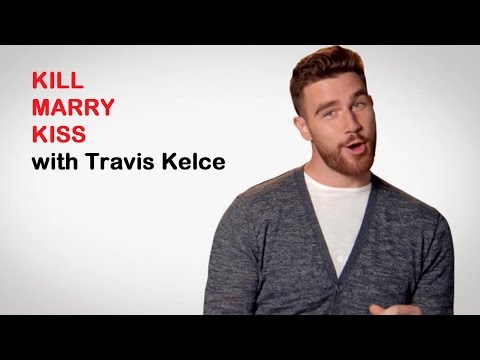 Travis Kelce: KISS, MARRY, KILL
