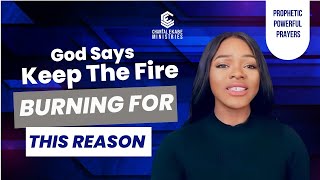 God Says Keep The Fire Burning Throughout This Year...|| Powerful Prophetic Prayer