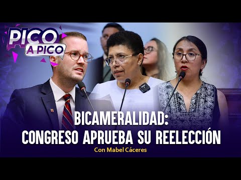 Bicameralidad: Congreso aprueba su reelección | Pico a Pico con Mabel Cáceres