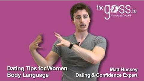 Dating Advice - Body language - Matt Hussey - Get the Guy
