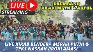 LIVE KIRAB BENDERA MERAH PUTIH & TEKS PROKLAMASI ‼️ DRUMBAND AKADEMI TNI & AKADEMI KEPOLISIAN