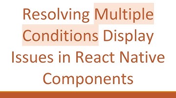Resolving Multiple Conditions Display Issues in React Native Components