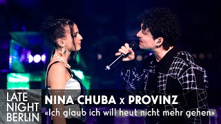 Nina Chuba x Provinz - Ich glaub ich will heut nicht mehr gehen | Late Night Berlin Resimi