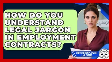 How Do You Understand Legal Jargon In Employment Contracts? - Labor and Employment Law Expert