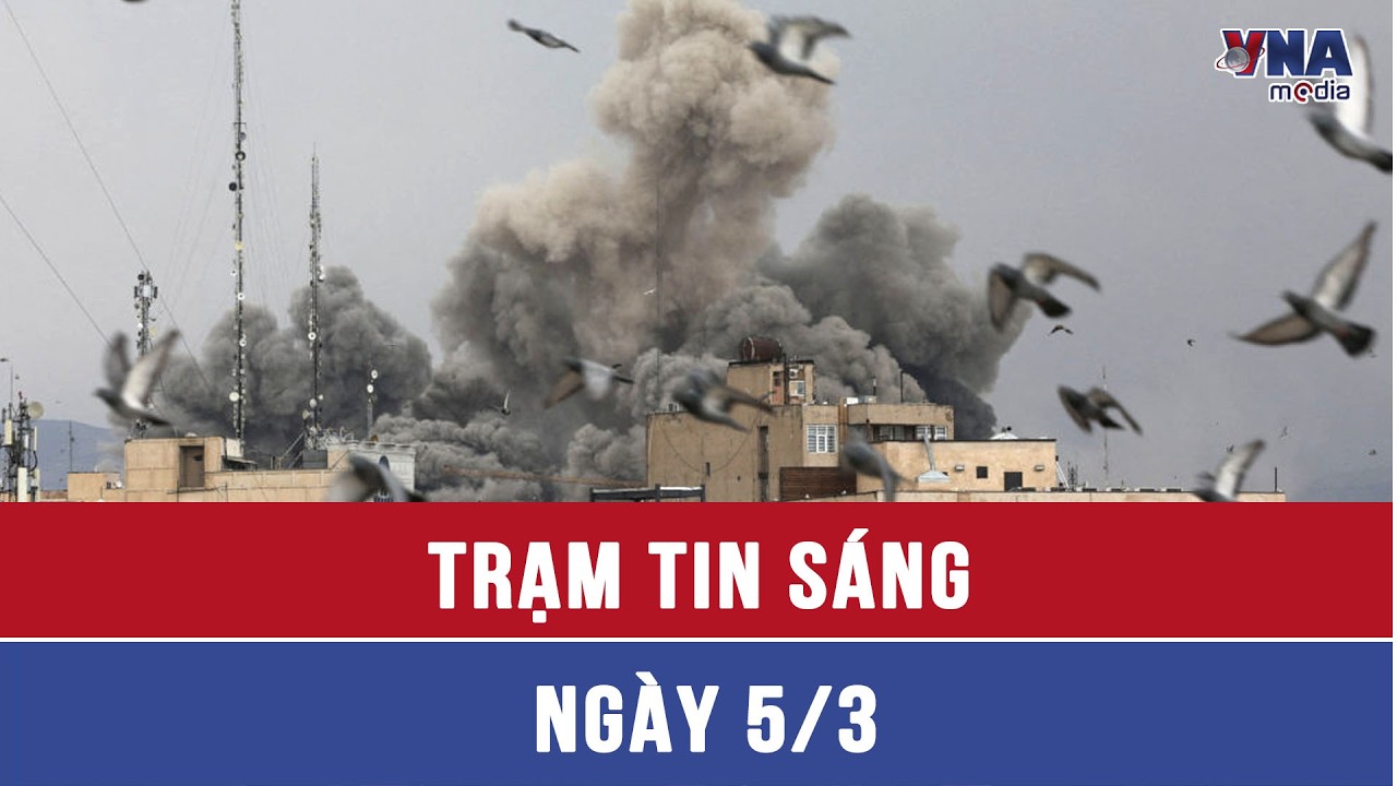 Trạm tin sáng ngày 05/3: Giao tranh giữa Israel với Iran và Hezbollah leo thang - VNAMedia