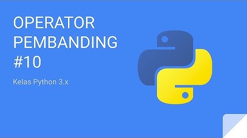Kelas Python 3 - Operator Pembanding #10