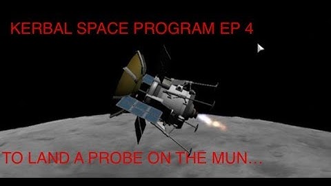 Kerbal Space Program EP 4: To Land A Probe On The Mun...