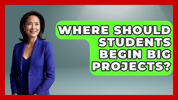 Where Should Students Begin Big Projects? - Steps to Sophomore Year