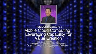 Inaugural Lecture : Mobile Cloud Computing : Leveraging Capability for Value Creation