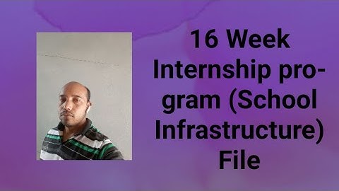 16 Week internship program me (SCHOOL INFRASTRUCTURE) FILE