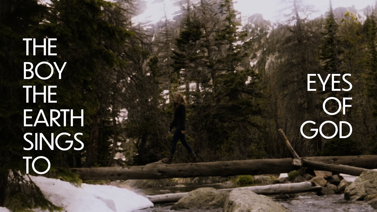 THE BOY THE EARTH SINGS TO - EYES OF GOD (Official Music Video)