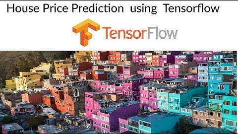 House Price Prediction Model overview using Tensorflow