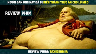 [Review Phim] người mập này bị lũ mèo ăn sống toàn bộ cơ thể | Review Phim Taxidermia