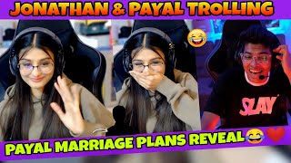 Payal Marriage Plans Reveal😂❤️ | Jonathan & Payal Trolling | Funny Moments