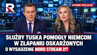 SŁUŻBY TUSKA POMOGŁY NIEMCOM W ZŁAPANIU OSKARŻONYCH O WYSADZENIE NORD STREAM 2!? | Wydanie Specjalne