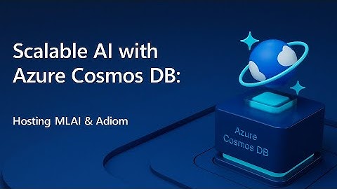 Scalable AI with Azure Cosmos DB | MLAI & ADIOM