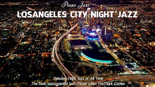 Night Jazz - Los Angeles - Melody Jazz Music - Relaxing Ethereal Piano Jazz Instrumental Music