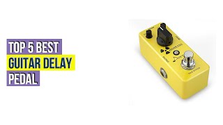 Top 5 Best Guitar Delay Pedal Reviews For You