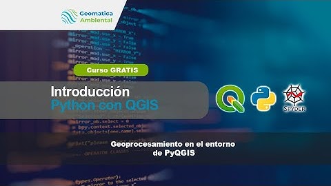 Introducción Python: Spyder y QGIS  - 9 de 26 | Geomatica