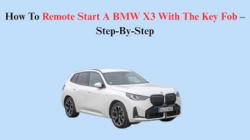 How To Remote Start A BMW X3 With The Key Fob – Step-By-Step