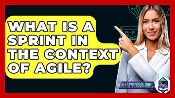 What Is A Sprint In The Context Of Agile? - Next LVL Programming