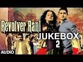 Revolver Rani Full Songs (Jukebox - 2) | Kangana Ranaut, Vir Das