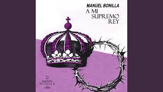 Video thumbnail of "Manuel Bonilla - A Mi Supremo Rey"