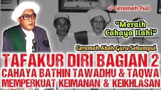 TAFAKUR DIRI 2 CAHAYA BATHIN TAWADHU & TAQWA CERAMAH ABAH GURU SEKUMPUL FULL