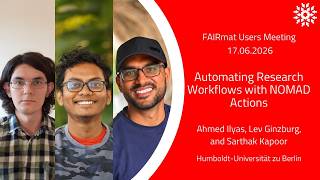 FAIRmat Users Meeting | Automating Workflows with NOMAD Actions – A. Ilyas, L. Ginzburg, S. Kapoor