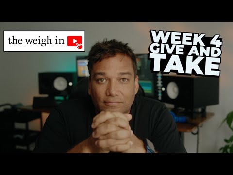 The Weigh In - Give and Take (Week 4)