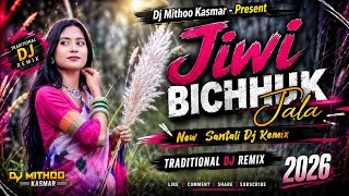 Jiwi Bichhuk Jala (Santali DJ Remix) 2026 | New Santali Song | Traditional Remix | DJ Mithoo Kasmar