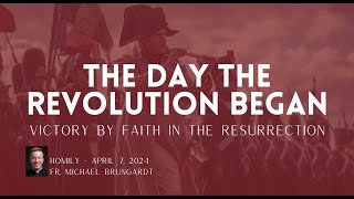 April 7, 2024 (2nd Sunday of Easter B)  The Day the Revolution Began (Part 1)