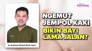 Ngemut Jempol Kaki Bikin Baby Lama Jalan? dr. Andreas M.Ked (Ped), Sp.A | Dunia Parenting Indonesia