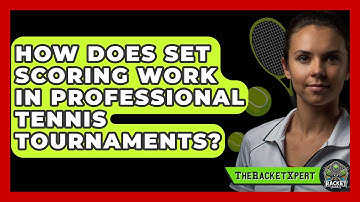 How Does Set Scoring Work In Professional Tennis Tournaments? - The Racket Xpert